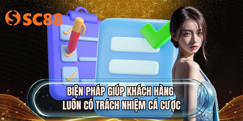 Biện pháp giúp khách hàng luôn có trách nhiệm cá cược