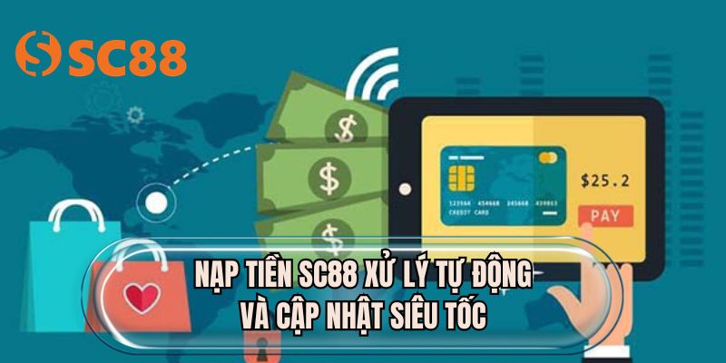 Nạp tiền SC88 xử lý tự động và cập nhật siêu tốc